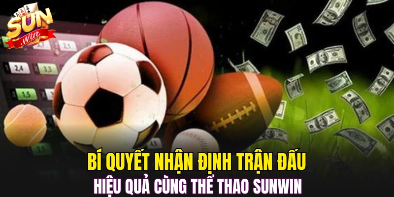 Bí quyết nhận định trận đấu hiệu quả cùng thể thao Sunwin